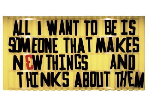 All I want to be is someone that makes new things and talks about them.